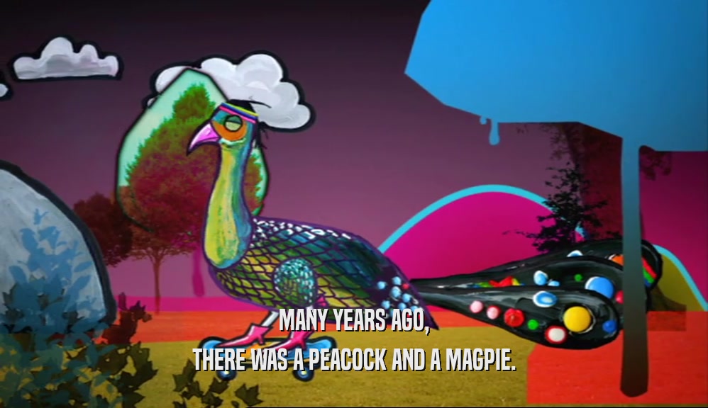 MANY YEARS AGO, THERE WAS A PEACOCK AND A MAGPIE. 