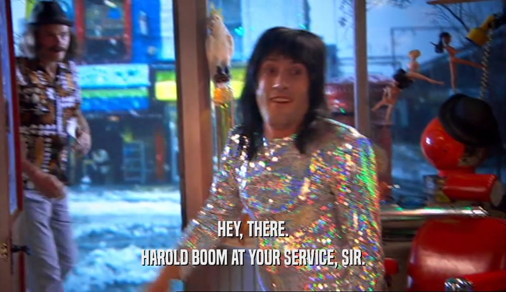 HEY, THERE. HAROLD BOOM AT YOUR SERVICE, SIR. 