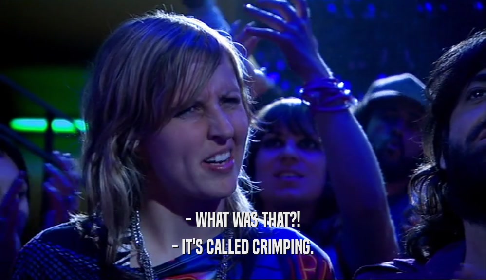 - WHAT WAS THAT?! - IT'S CALLED CRIMPING. 