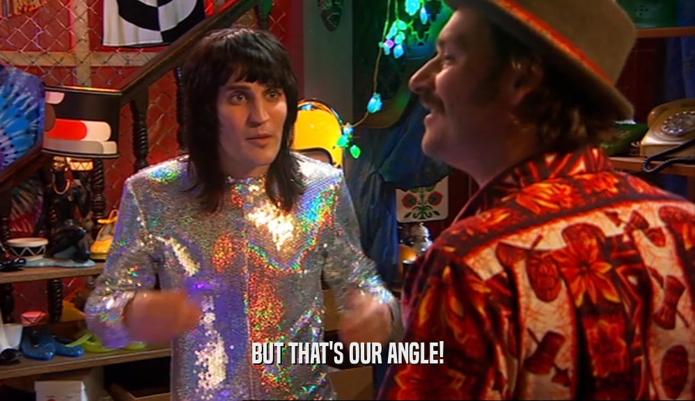 BUT THAT'S OUR ANGLE!  