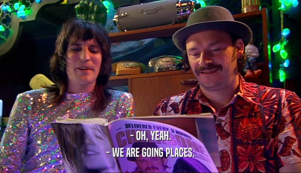 - OH, YEAH. - WE ARE GOING PLACES. 