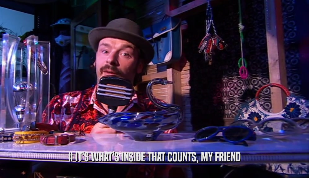 # IT'S WHAT'S INSIDE THAT COUNTS, MY FRIEND  