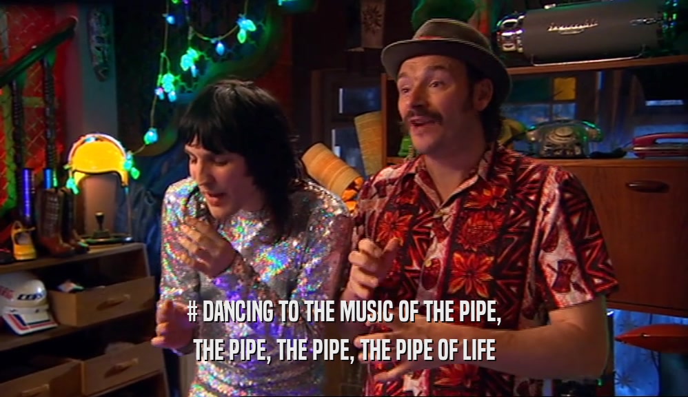 # DANCING TO THE MUSIC OF THE PIPE, THE PIPE, THE PIPE, THE PIPE OF LIFE 