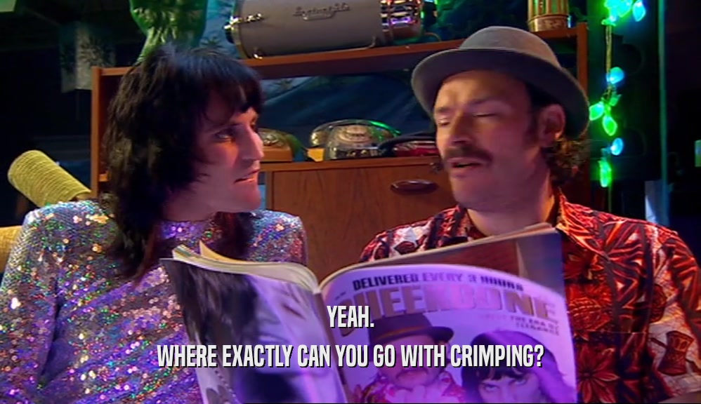 YEAH. WHERE EXACTLY CAN YOU GO WITH CRIMPING? 