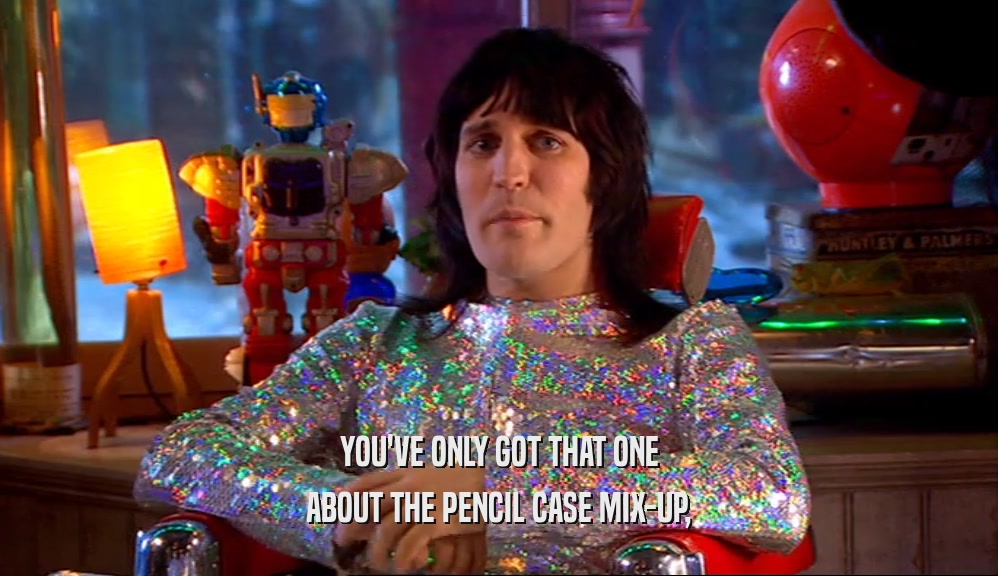 YOU'VE ONLY GOT THAT ONE ABOUT THE PENCIL CASE MIX-UP, 