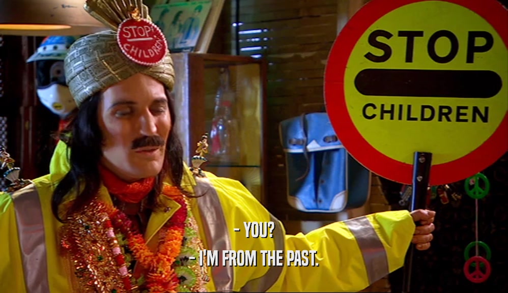 - YOU? - I'M FROM THE PAST. 