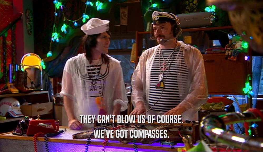 THEY CAN'T BLOW US OF COURSE. WE'VE GOT COMPASSES. 