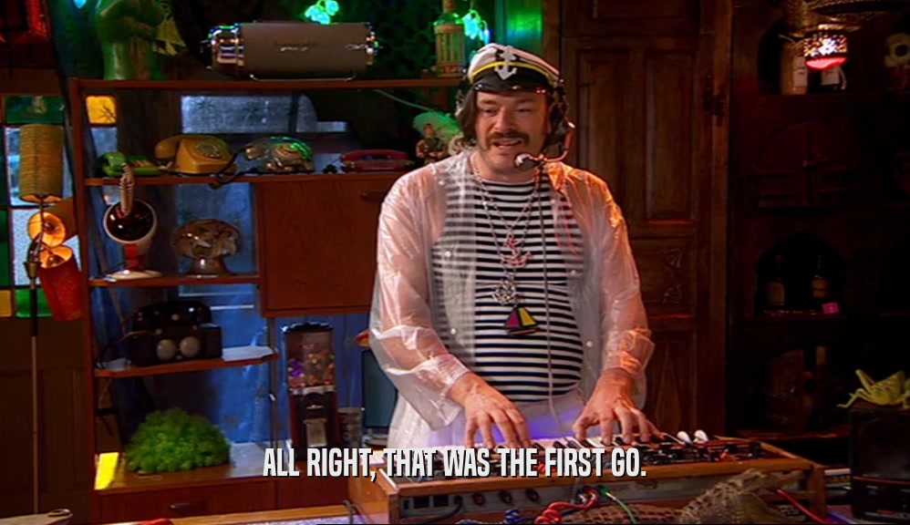 ALL RIGHT, THAT WAS THE FIRST GO.  