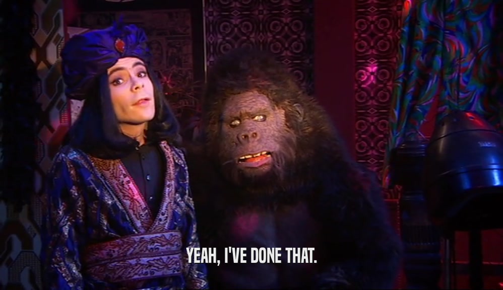 YEAH, I'VE DONE THAT.  