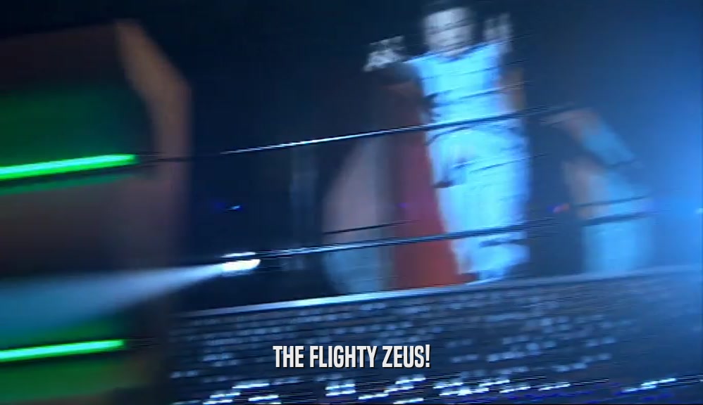 THE FLIGHTY ZEUS!  