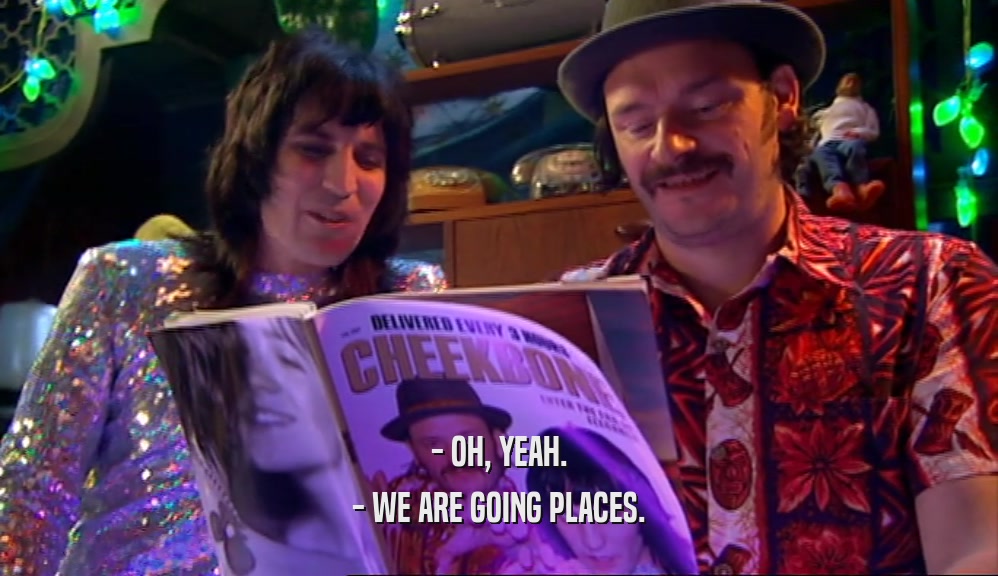 - OH, YEAH. - WE ARE GOING PLACES. 