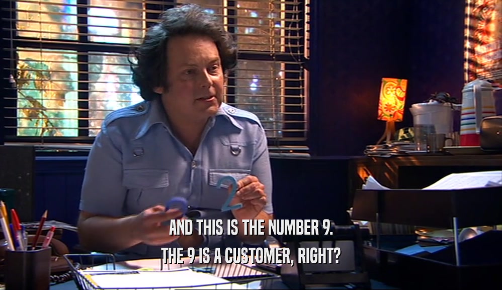 AND THIS IS THE NUMBER 9. THE 9 IS A CUSTOMER, RIGHT? 