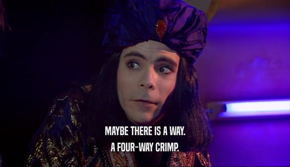 MAYBE THERE IS A WAY. A FOUR-WAY CRIMP. 