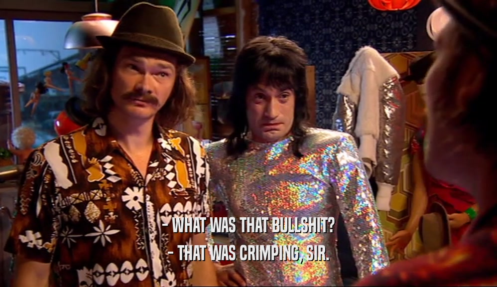 - WHAT WAS THAT BULLSHIT? - THAT WAS CRIMPING, SIR. 