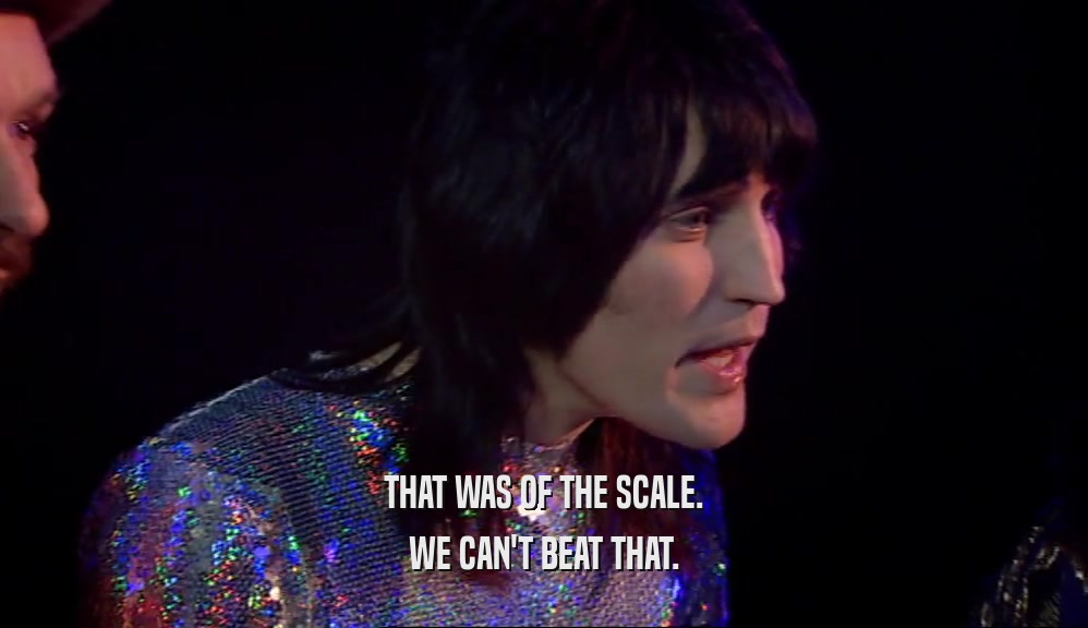 THAT WAS OF THE SCALE. WE CAN'T BEAT THAT. 
