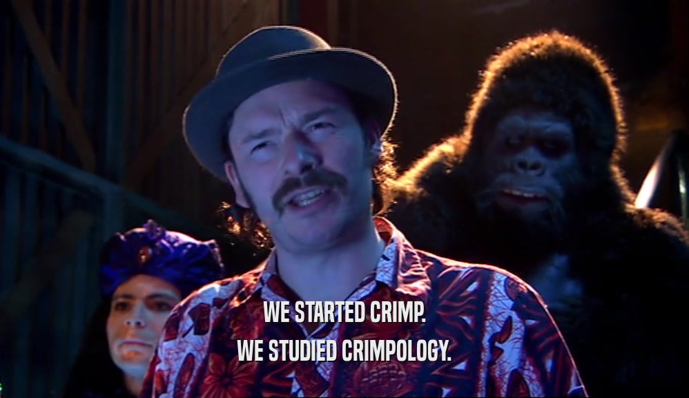 WE STARTED CRIMP. WE STUDIED CRIMPOLOGY. 