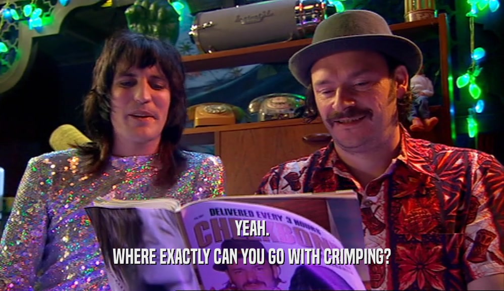 YEAH. WHERE EXACTLY CAN YOU GO WITH CRIMPING? 