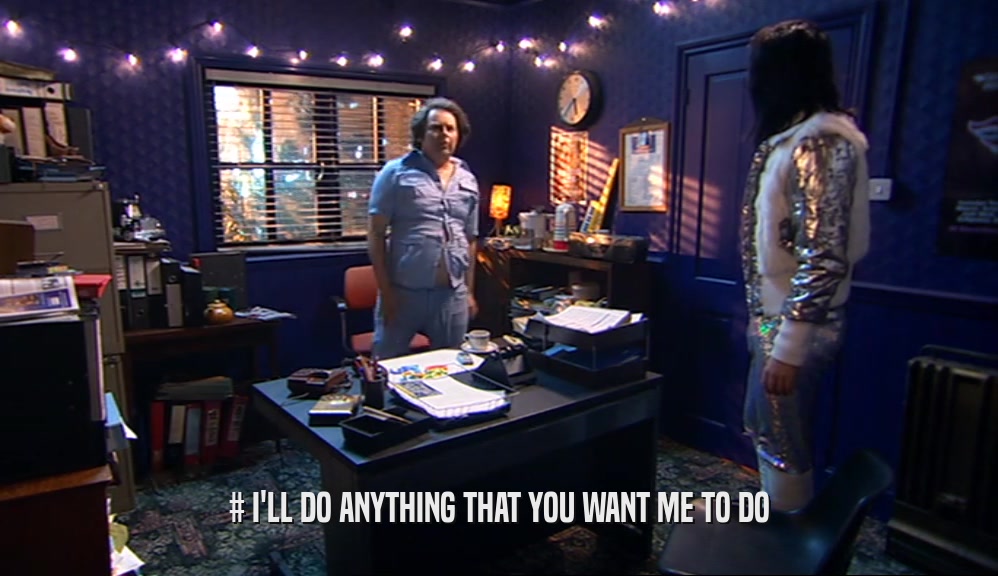 # I'LL DO ANYTHING THAT YOU WANT ME TO DO  