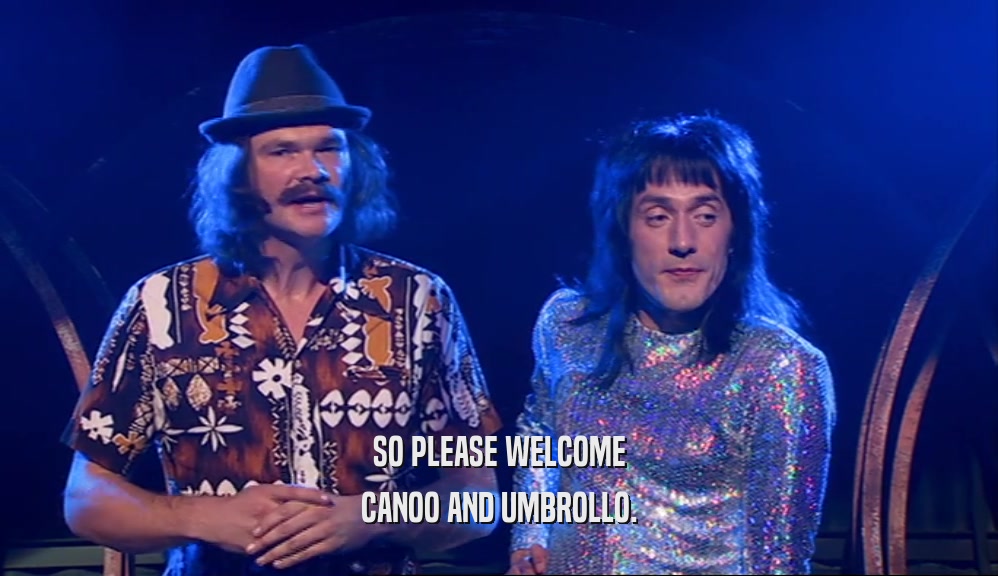 SO PLEASE WELCOME
 CANOO AND UMBROLLO.
 