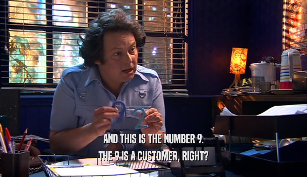 AND THIS IS THE NUMBER 9. THE 9 IS A CUSTOMER, RIGHT? 