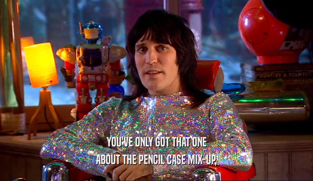 YOU'VE ONLY GOT THAT ONE ABOUT THE PENCIL CASE MIX-UP, 