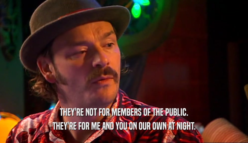 THEY'RE NOT FOR MEMBERS OF THE PUBLIC. THEY'RE FOR ME AND YOU ON OUR OWN AT NIGHT. 