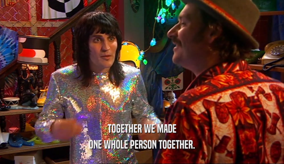 TOGETHER WE MADE ONE WHOLE PERSON TOGETHER. 