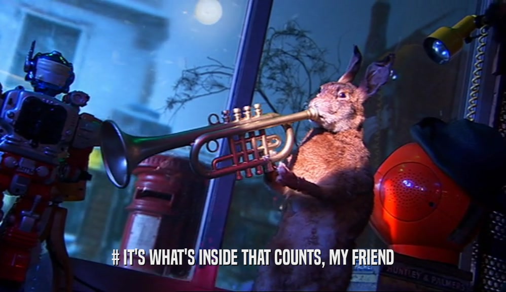 # IT'S WHAT'S INSIDE THAT COUNTS, MY FRIEND  