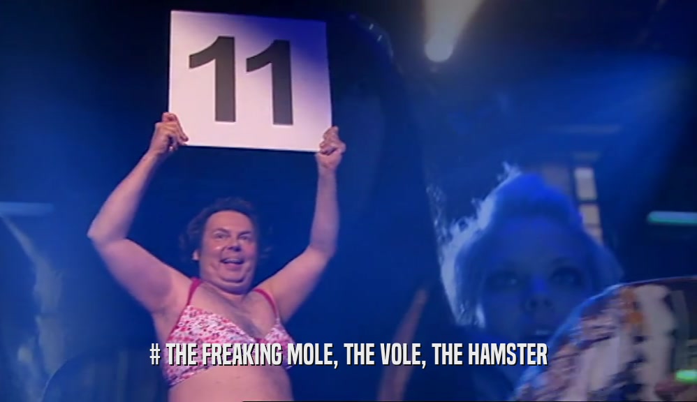 # THE FREAKING MOLE, THE VOLE, THE HAMSTER  