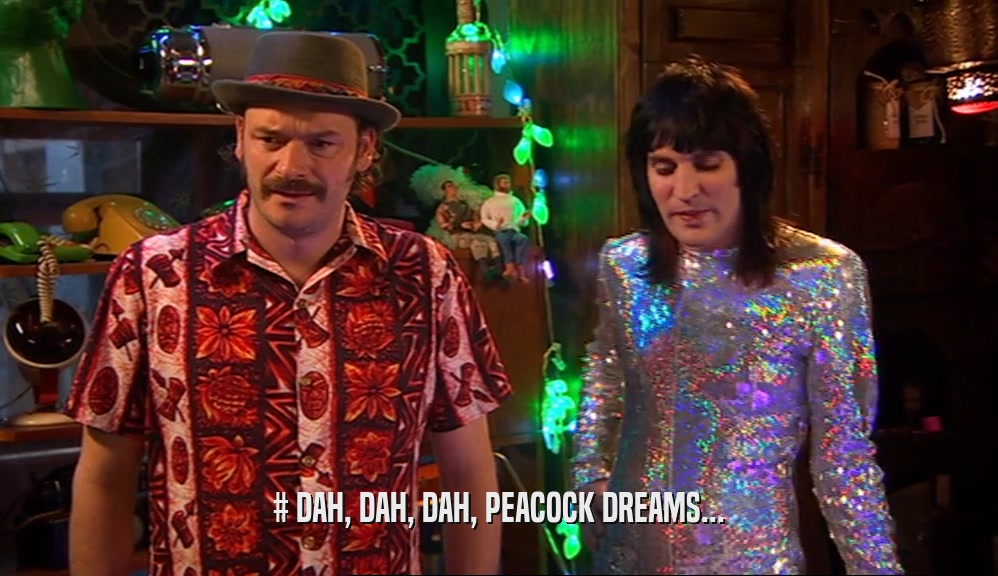 # DAH, DAH, DAH, PEACOCK DREAMS...  