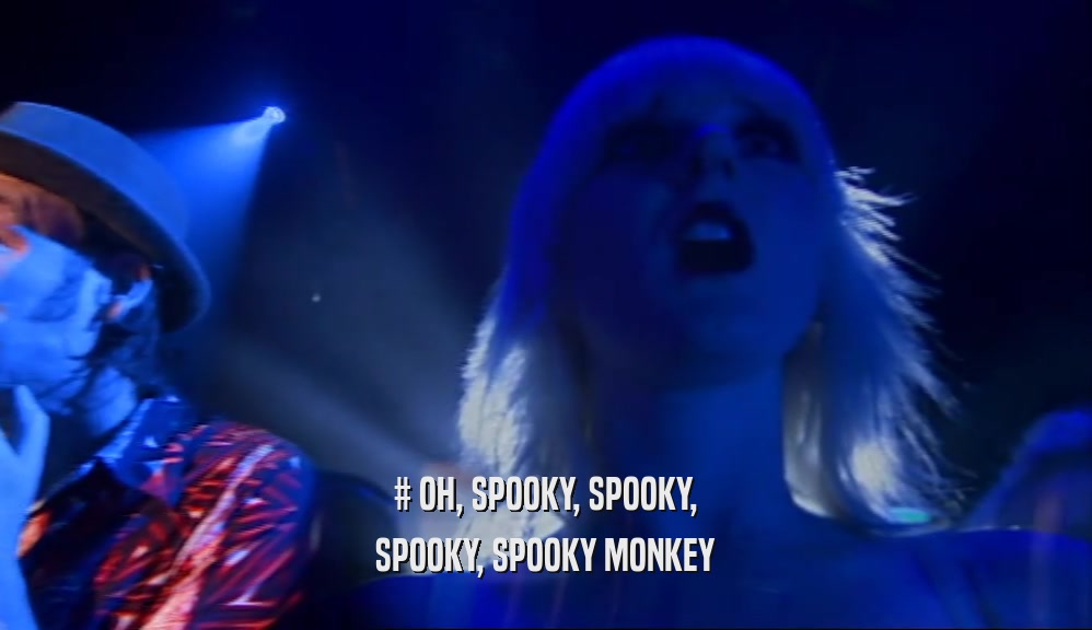 # OH, SPOOKY, SPOOKY, SPOOKY, SPOOKY MONKEY 
