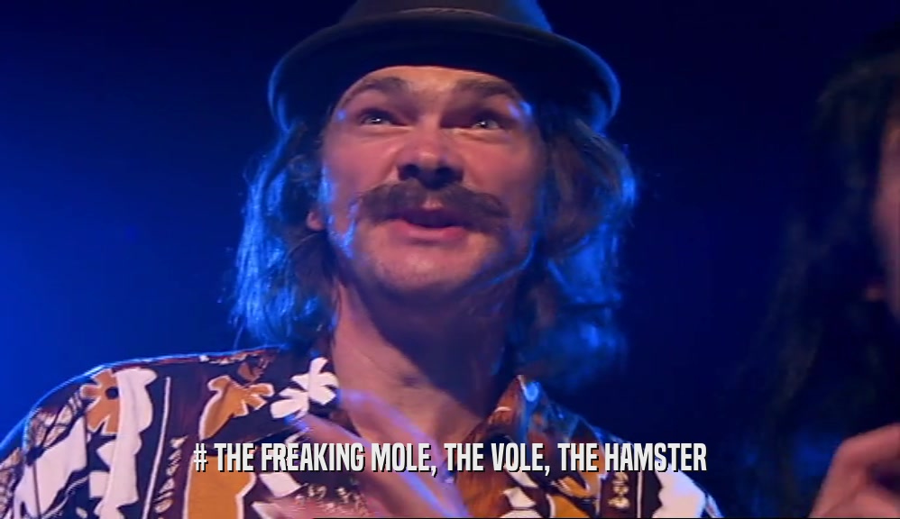 # THE FREAKING MOLE, THE VOLE, THE HAMSTER  
