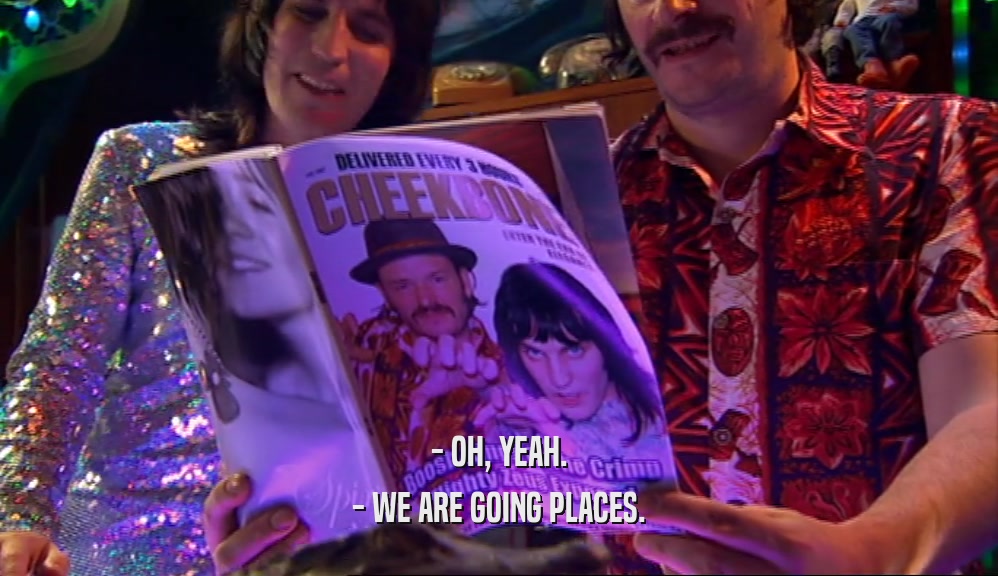 - OH, YEAH. - WE ARE GOING PLACES. 