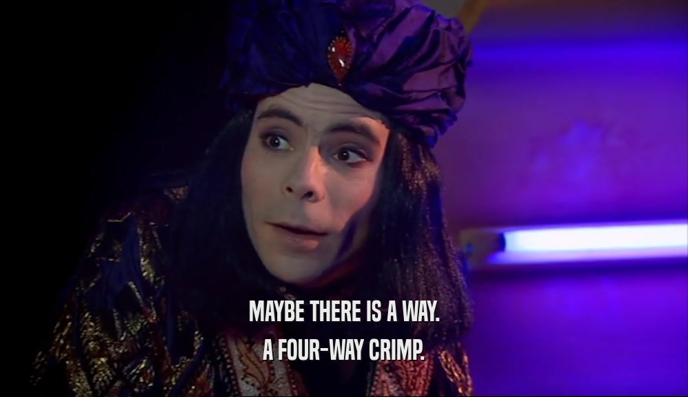 MAYBE THERE IS A WAY. A FOUR-WAY CRIMP. 