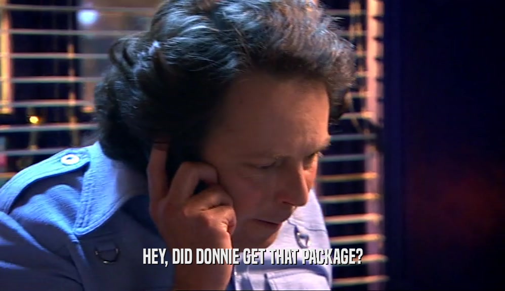 HEY, DID DONNIE GET THAT PACKAGE?  