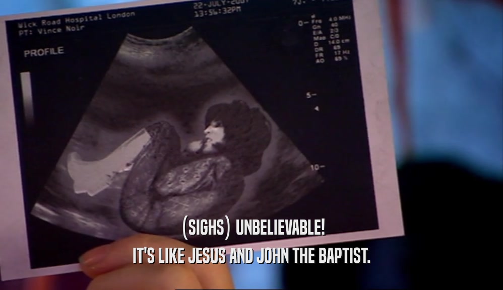 (SIGHS) UNBELIEVABLE!
 IT'S LIKE JESUS AND JOHN THE BAPTIST.
 