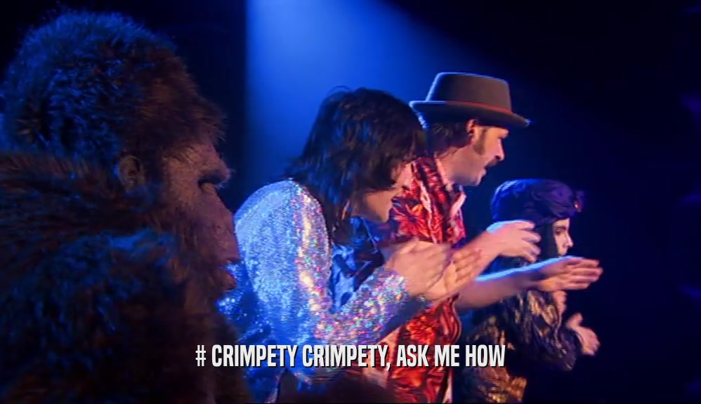 # CRIMPETY CRIMPETY, ASK ME HOW  