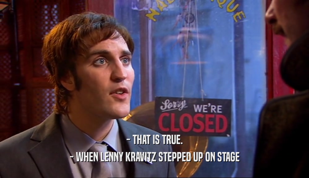 - THAT IS TRUE.
 - WHEN LENNY KRAVITZ STEPPED UP ON STAGE
 