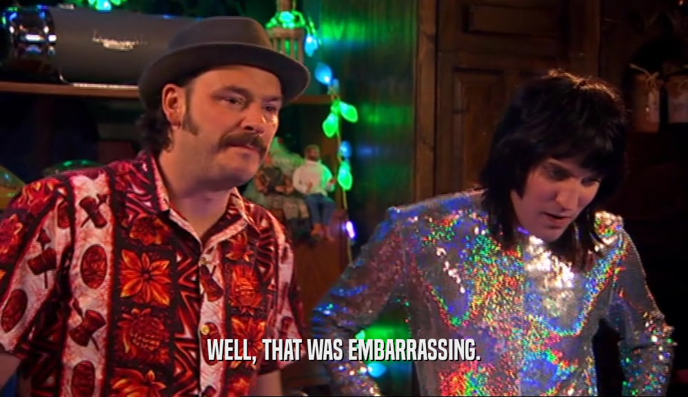 WELL, THAT WAS EMBARRASSING.  