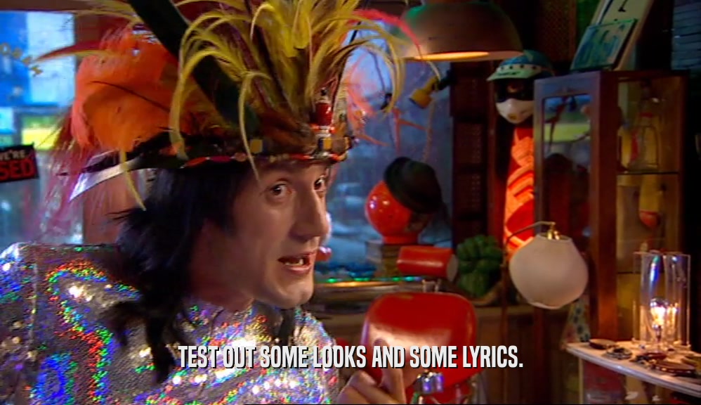TEST OUT SOME LOOKS AND SOME LYRICS.  