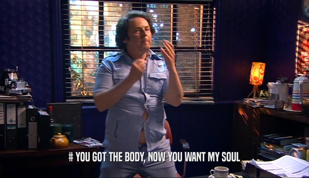 # YOU GOT THE BODY, NOW YOU WANT MY SOUL  