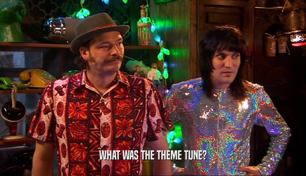 WHAT WAS THE THEME TUNE?
  