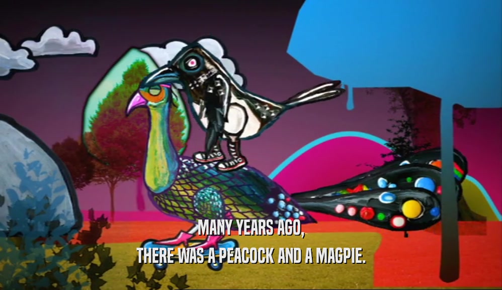 MANY YEARS AGO, THERE WAS A PEACOCK AND A MAGPIE. 