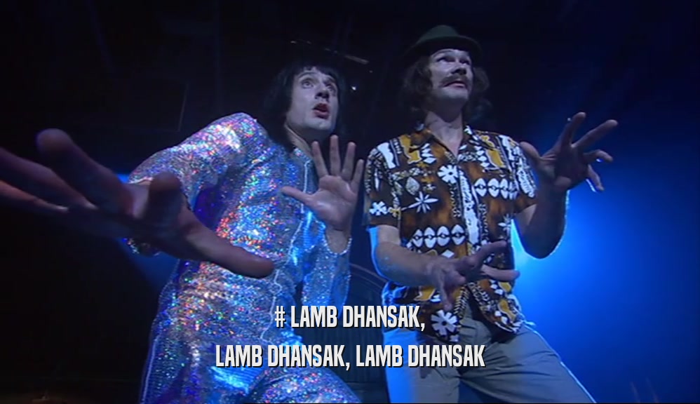 # LAMB DHANSAK, LAMB DHANSAK, LAMB DHANSAK 
