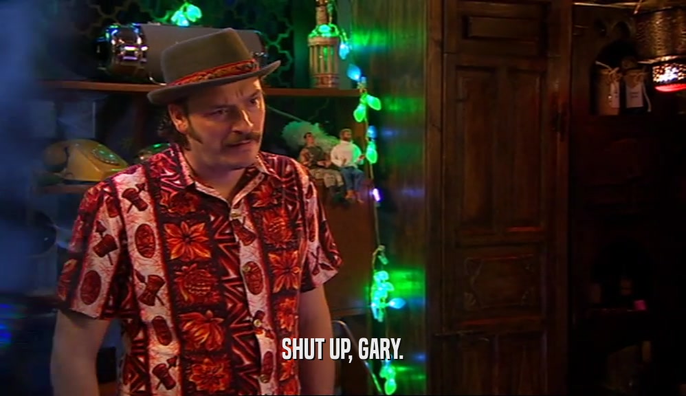 SHUT UP, GARY.  
