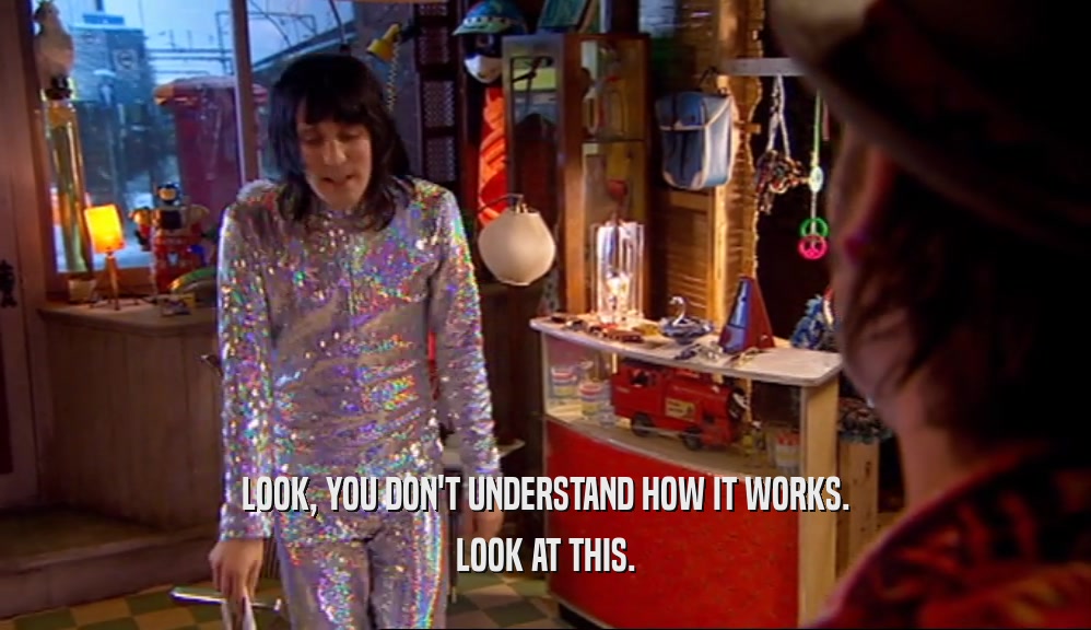 LOOK, YOU DON'T UNDERSTAND HOW IT WORKS. LOOK AT THIS. 
