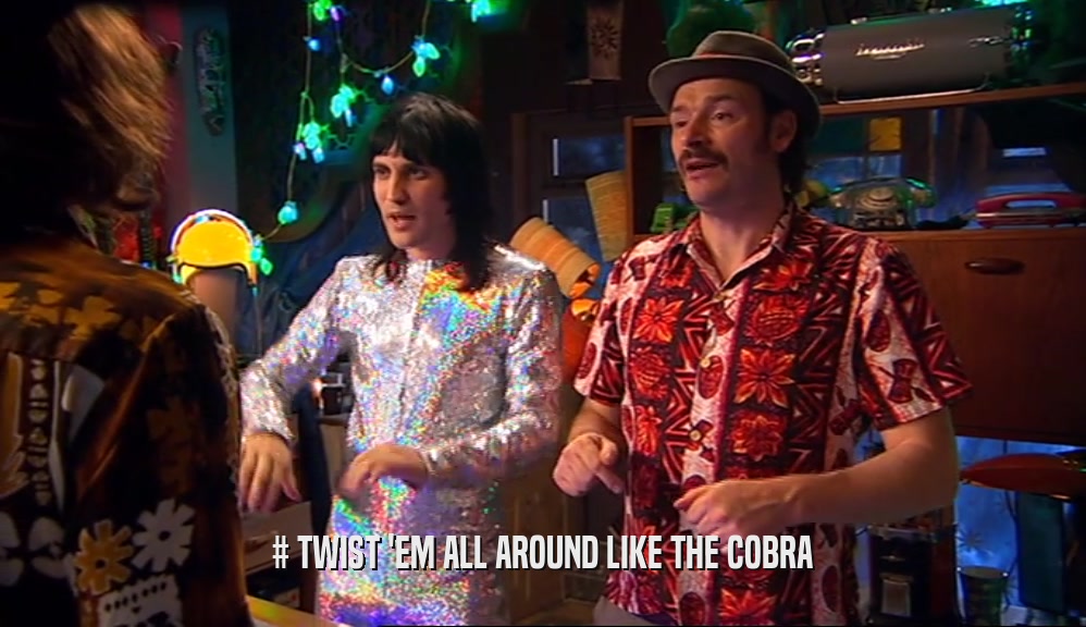 # TWIST 'EM ALL AROUND LIKE THE COBRA  