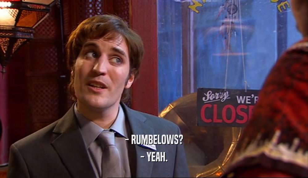 - RUMBELOWS? - YEAH. 