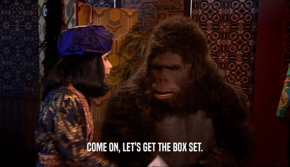 COME ON, LET'S GET THE BOX SET.  