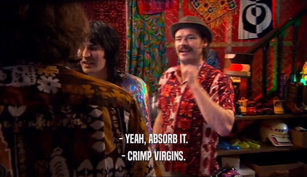 - YEAH, ABSORB IT. - CRIMP VIRGINS. 